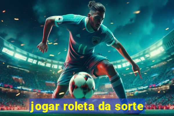 jogar roleta da sorte